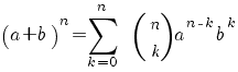 (a + b)^n = sum{k = 0}{n}{~^~}(matrix{2}{1}{n k}) a^{n-k} b^k