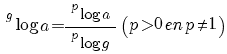 ~^g log a = {~^p log a}/{~^p log g} (p > 0 en p <> 1)